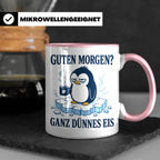 Pinguin Tasse Guten Morgen ganz dünnes Eis - Lustiges Gesche – Rosa [farbe:rosa]