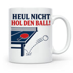 Tischtennis Tasse Heul nicht hol den Ball - Lustiges Geschen – Weiß [farbe:weiß]