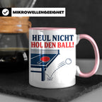 Tischtennis Tasse Heul nicht hol den Ball - Lustiges Geschen – Rosa [farbe:rosa]