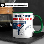 Tischtennis Tasse Heul nicht hol den Ball - Lustiges Geschen – Grün [farbe:grün]