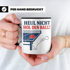 Tischtennis Tasse Heul nicht hol den Ball - Lustiges Geschen – Schwarz [farbe:schwarz]