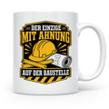 Baustelle Tasse Der Einzige mit Ahnung auf der Baustelle - L – Weiß [farbe:weiß]