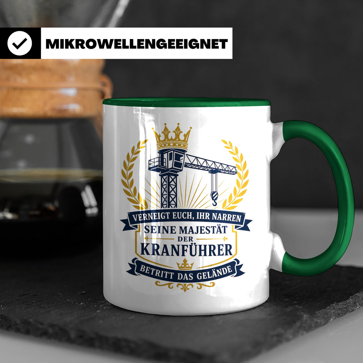Kranführer Tasse Verneigt euch ihr Narren seine Majestät der – Grün [farbe:grün]
