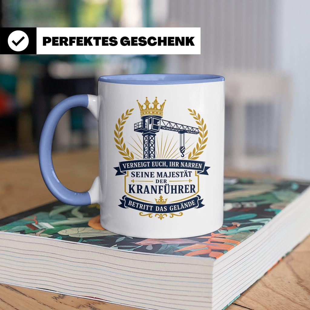 Kranführer Tasse Verneigt euch ihr Narren seine Majestät der – Blau [farbe:blau]