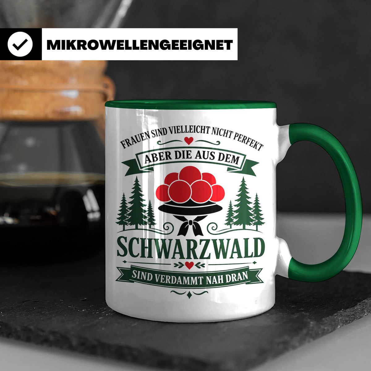 Schwarzwald Tasse Frauen aus dem Schwarzwald sind verdammt n – Grün [farbe:grün]