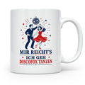 Discofox Tasse Mir reichts ich geh Discofox tanzen - Geschen – Weiß [farbe:weiß]