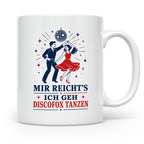 Discofox Tasse Mir reichts ich geh Discofox tanzen - Geschen – Weiß [farbe:weiß]