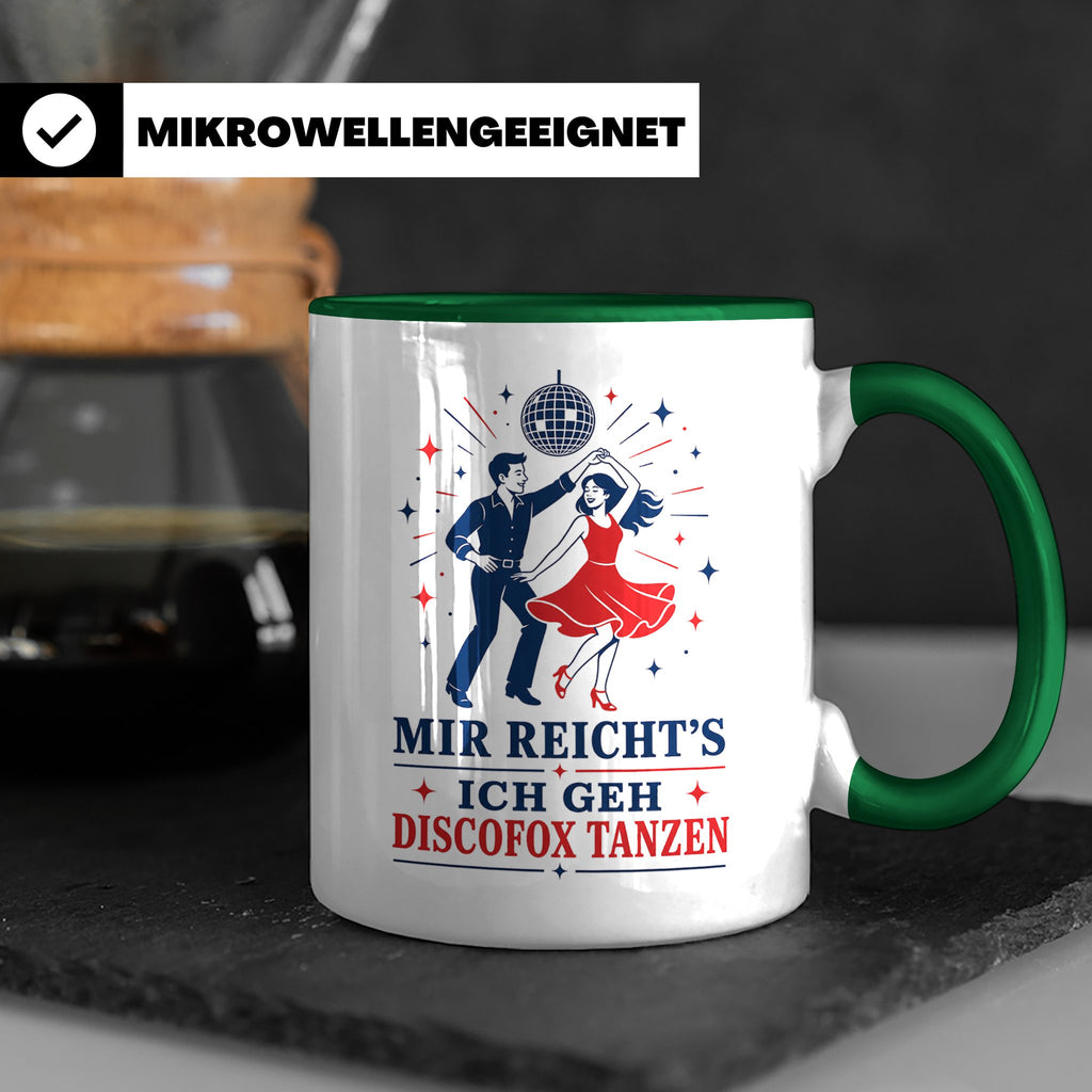 Discofox Tasse Mir reichts ich geh Discofox tanzen - Geschen – Grün [farbe:grün]