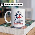 Discofox Tasse Mir reichts ich geh Discofox tanzen - Geschen – Weiß [farbe:weiß]