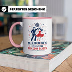 Discofox Tasse Mir reichts ich geh Discofox tanzen - Geschen – Rosa [farbe:rosa]