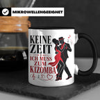 Kizomba Tasse Keine Zeit ich muss zum Kizomba - Geschenk für – Schwarz [farbe:schwarz]