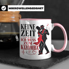 Kizomba Tasse Keine Zeit ich muss zum Kizomba - Geschenk für – Rosa [farbe:rosa]
