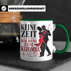 Kizomba Tasse Keine Zeit ich muss zum Kizomba - Geschenk für – Grün [farbe:grün]