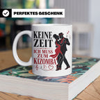 Kizomba Tasse Keine Zeit ich muss zum Kizomba - Geschenk für – Weiß [farbe:weiß]
