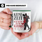 Kizomba Tasse Keine Zeit ich muss zum Kizomba - Geschenk für – Grün [farbe:grün]