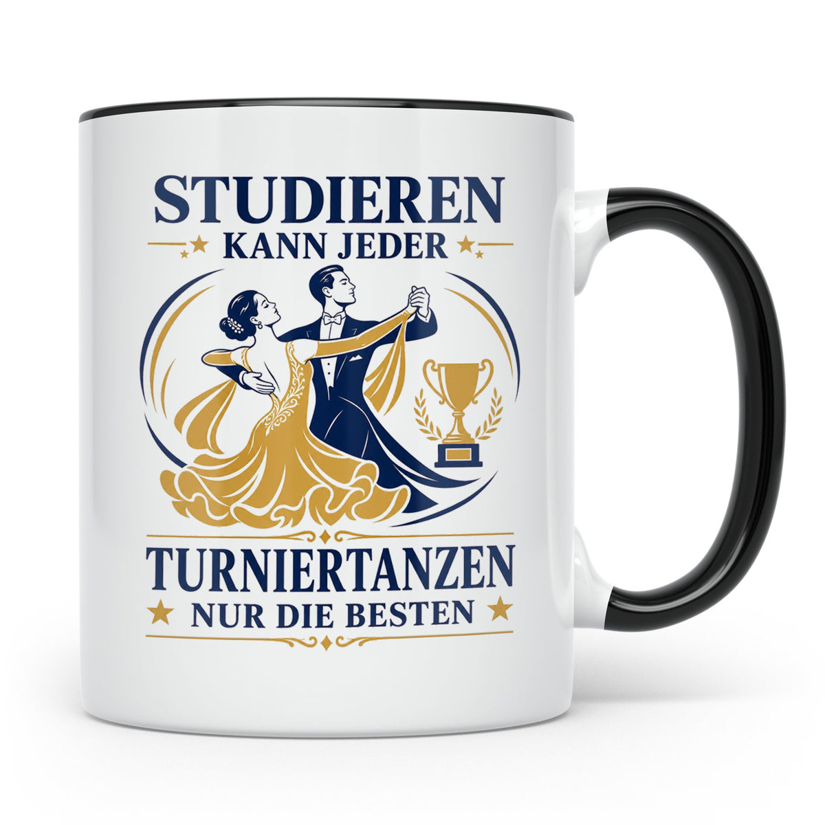 Turniertanz Tasse Studieren kann jeder Turniertanzen nur die – Schwarz [farbe:schwarz]