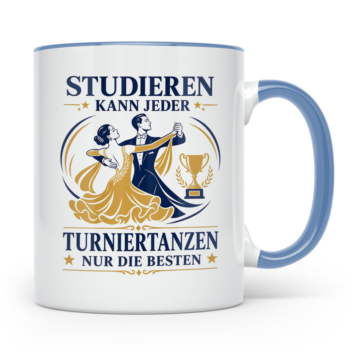 Turniertanz Tasse Studieren kann jeder Turniertanzen nur die – Blau [farbe:blau]