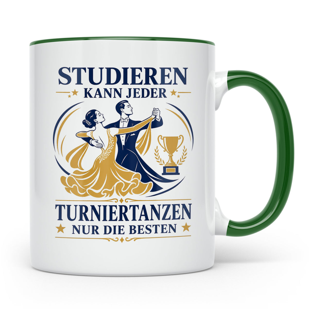 Turniertanz Tasse Studieren kann jeder Turniertanzen nur die – Grün [farbe:grün]