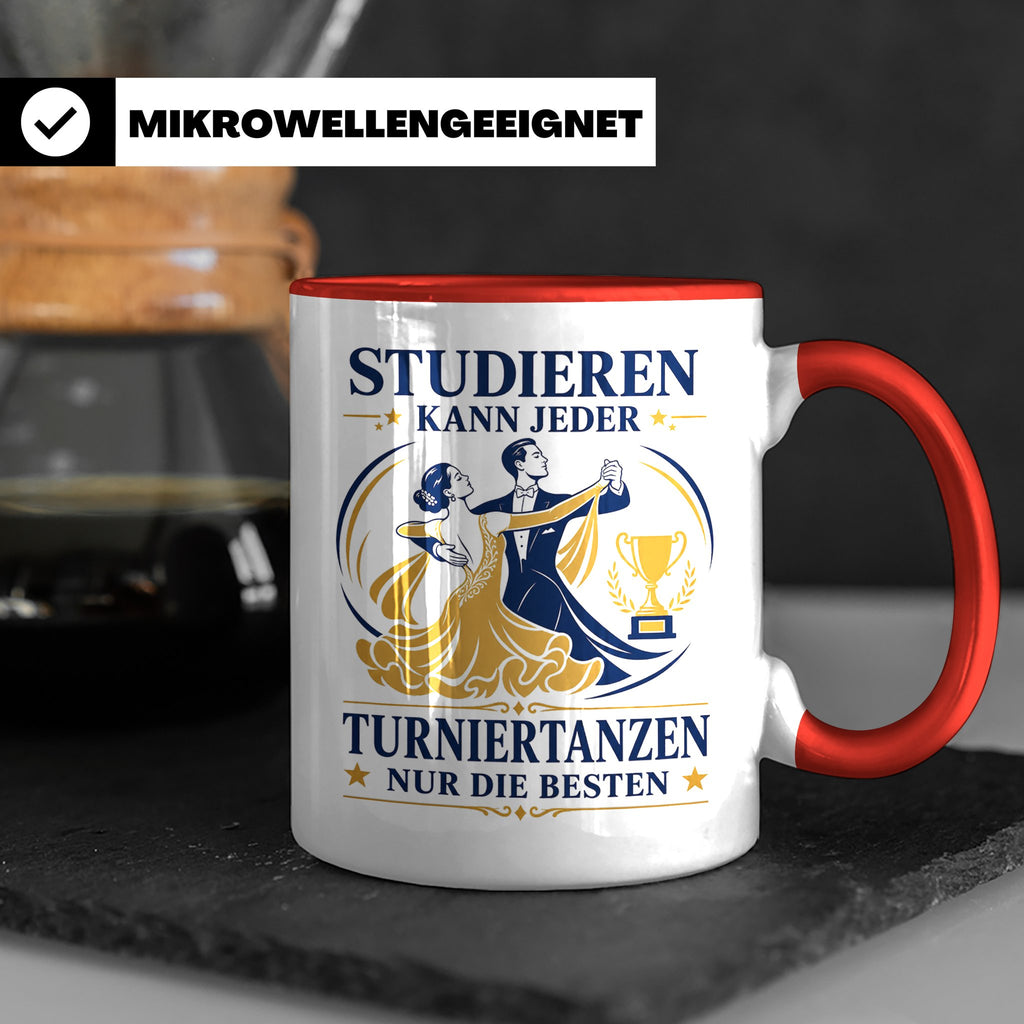 Turniertanz Tasse Studieren kann jeder Turniertanzen nur die – Rot [farbe:rot]