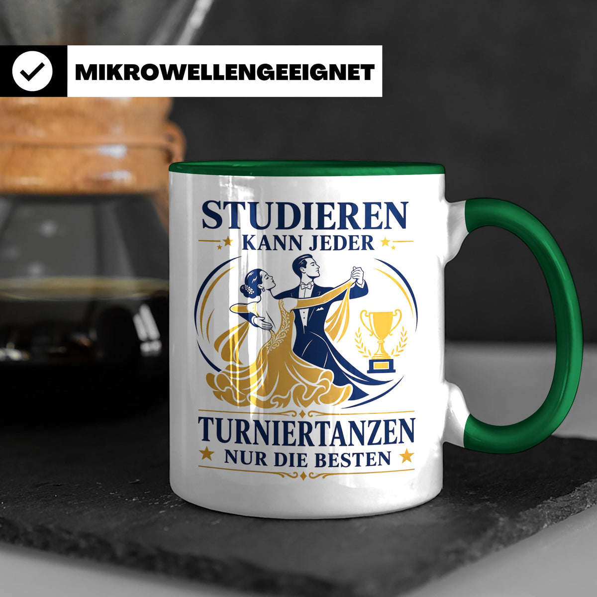Turniertanz Tasse Studieren kann jeder Turniertanzen nur die – Grün [farbe:grün]