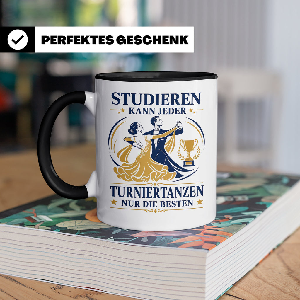 Turniertanz Tasse Studieren kann jeder Turniertanzen nur die – Schwarz [farbe:schwarz]