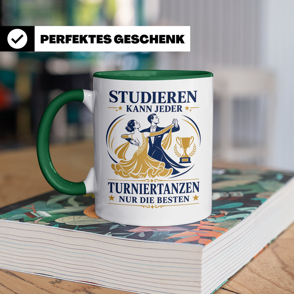 Turniertanz Tasse Studieren kann jeder Turniertanzen nur die – Grün [farbe:grün]