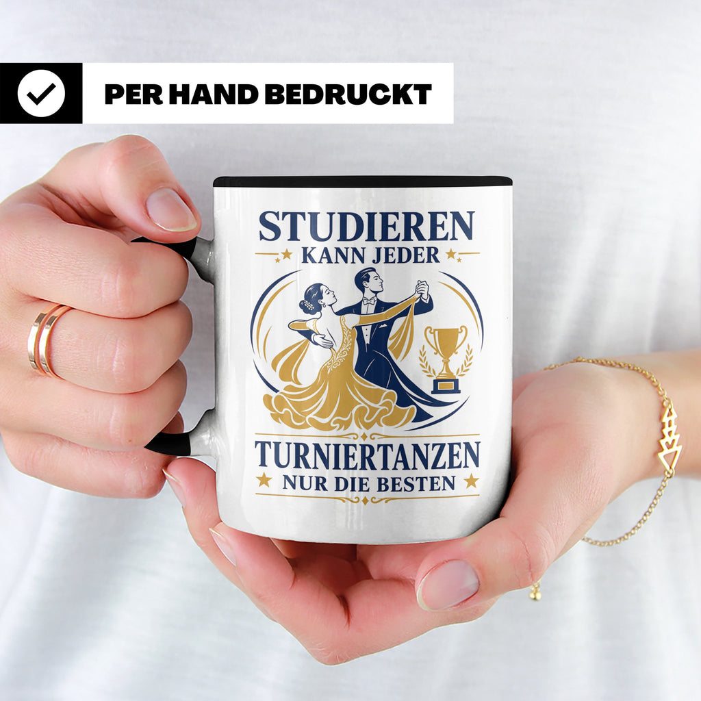 Turniertanz Tasse Studieren kann jeder Turniertanzen nur die – Schwarz [farbe:schwarz]