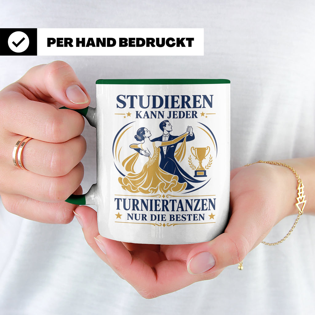 Turniertanz Tasse Studieren kann jeder Turniertanzen nur die – Grün [farbe:grün]