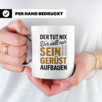 Gerüstbau Tasse - Der tut nix! Handwerker Baustelle Tasse -  – Weiß [farbe:weiß]