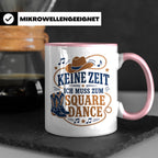 Square Dance Tasse Keine Zeit ich muss zum Square Dance - Ge – Rosa [farbe:rosa]