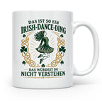 Irish Dance Tasse Das ist so ein Irish Dance Ding das würdes – Weiß [farbe:weiß]