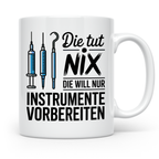 MTA Arzthelferin Tasse - Die tut nix, will nur Instrumente v – Weiß [farbe:weiß]