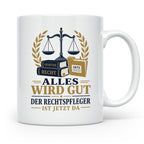 Rechtspfleger Tasse Alles wird gut der Rechtspfleger ist jet – Weiß [farbe:weiß]