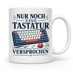 Tastatur Tasse Nur noch eine Tastatur versprochen - Geschenk – Weiß [farbe:weiß]