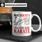 Karate Tasse Mir reichts ich geh zum Karate - Geschenk für K – Weiß [farbe:weiß]