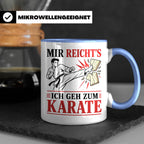 Karate Tasse Mir reichts ich geh zum Karate - Geschenk für K – Blau [farbe:blau]