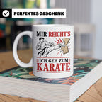Karate Tasse Mir reichts ich geh zum Karate - Geschenk für K – Weiß [farbe:weiß]