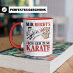 Karate Tasse Mir reichts ich geh zum Karate - Geschenk für K – Rot [farbe:rot]