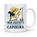 Capoeira Tasse Mir reichts ich geh zur Capoeira - Geschenk f – Weiß [farbe:weiß]