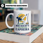 Capoeira Tasse Mir reichts ich geh zur Capoeira - Geschenk f – Weiß [farbe:weiß]