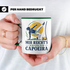 Capoeira Tasse Mir reichts ich geh zur Capoeira - Geschenk f – Grün [farbe:grün]