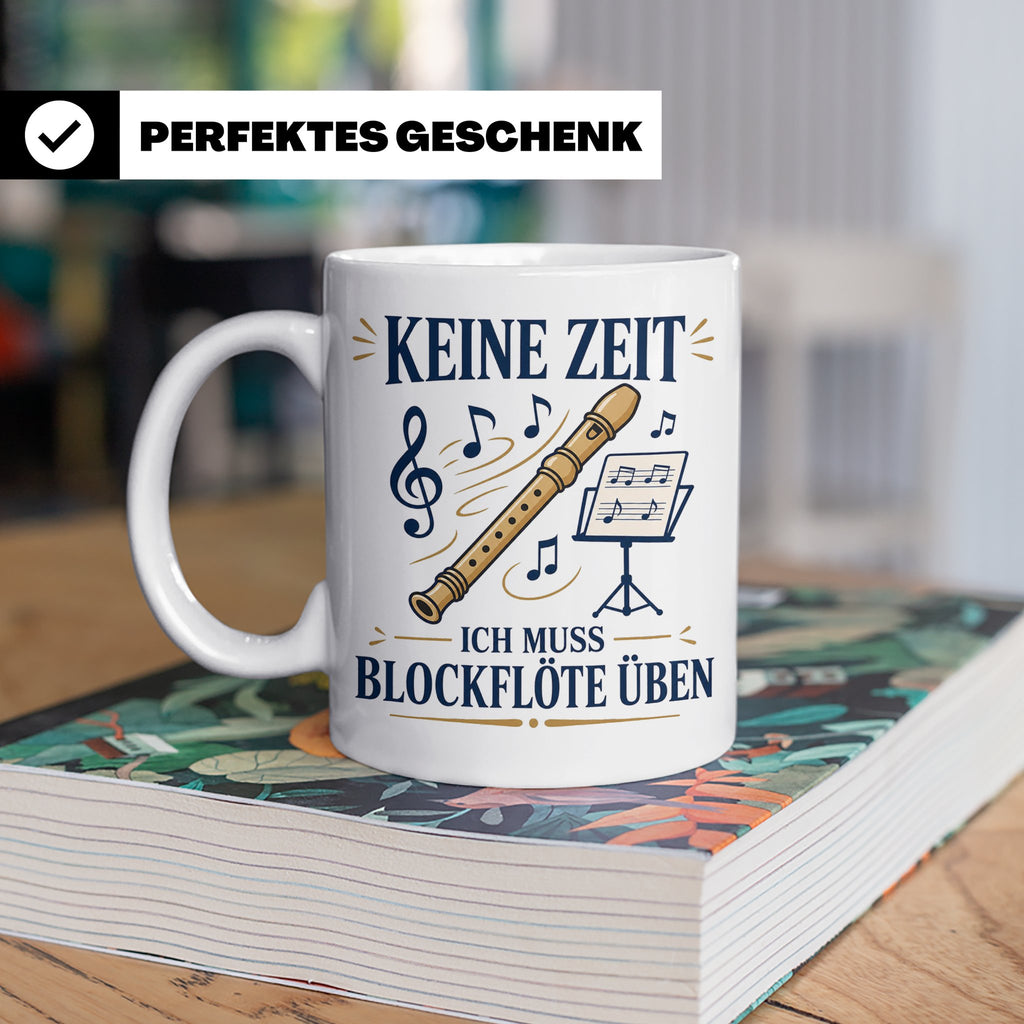 Blockflöte Tasse Keine Zeit ich muss Blockflöte üben - Gesch – Weiß [farbe:weiß]