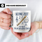 Blockflöte Tasse Keine Zeit ich muss Blockflöte üben - Gesch – Weiß [farbe:weiß]
