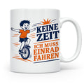 Einrad Tasse Keine Zeit ich muss Einrad fahren - Geschenk fü – Weiß [farbe:weiß]