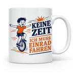 Einrad Tasse Keine Zeit ich muss Einrad fahren - Geschenk fü – Weiß [farbe:weiß]