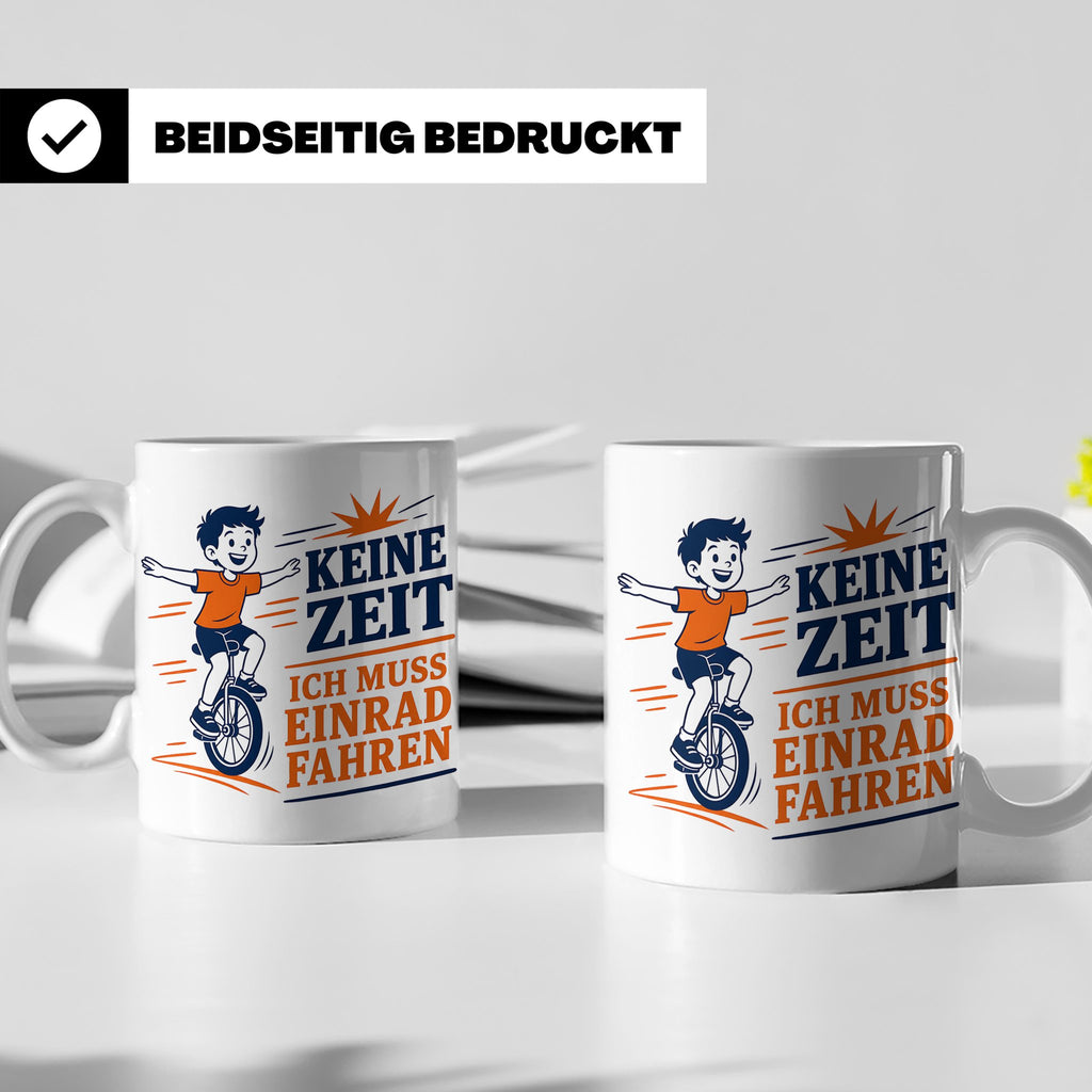 Einrad Tasse Keine Zeit ich muss Einrad fahren - Geschenk fü – Weiß [farbe:weiß]