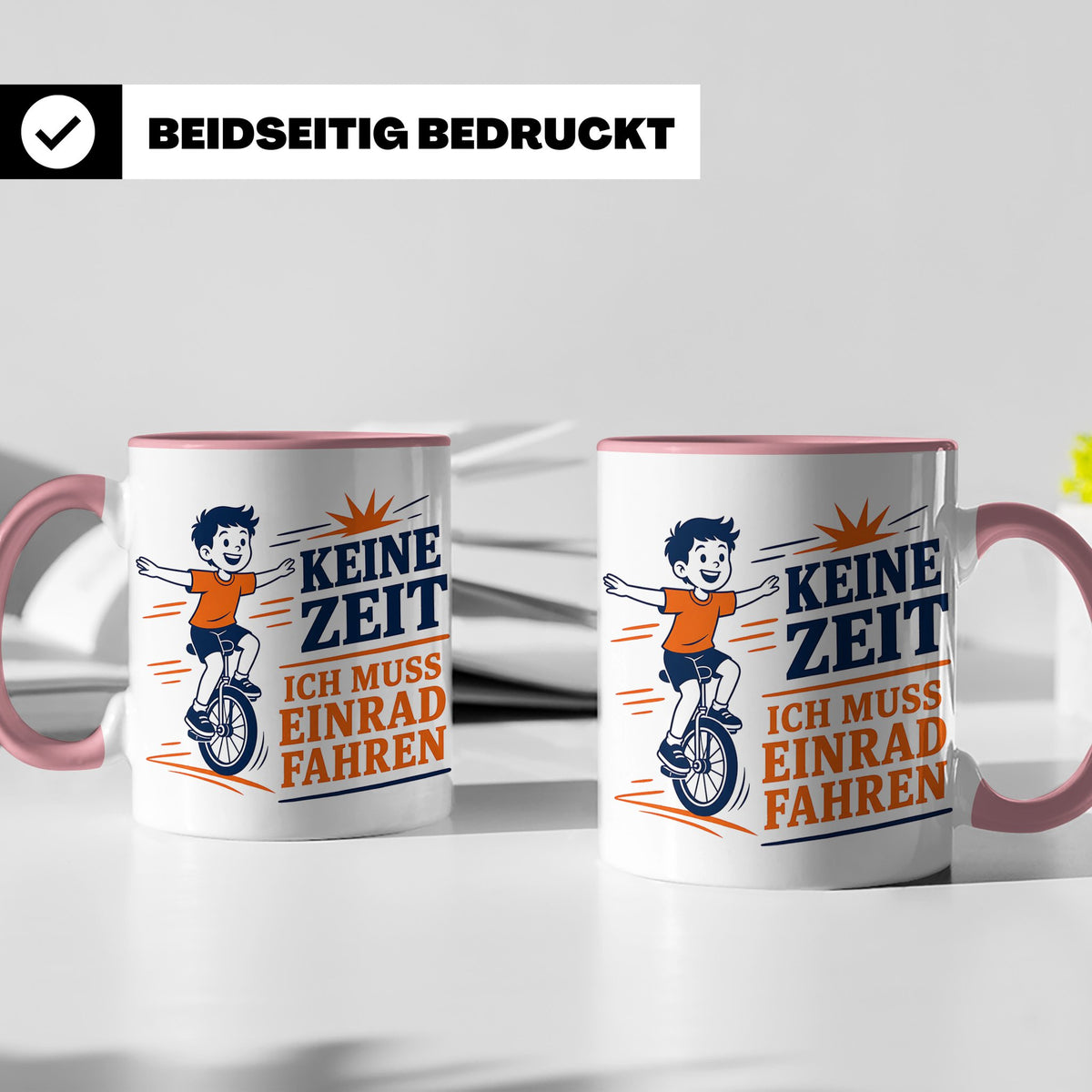 Einrad Tasse Keine Zeit ich muss Einrad fahren - Geschenk fü – Rosa [farbe:rosa]