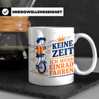 Einrad Tasse Keine Zeit ich muss Einrad fahren - Geschenk fü – Weiß [farbe:weiß]
