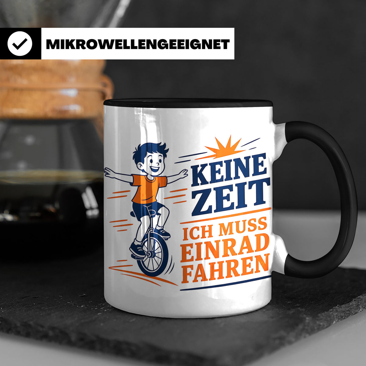 Einrad Tasse Keine Zeit ich muss Einrad fahren - Geschenk fü – Schwarz [farbe:schwarz]