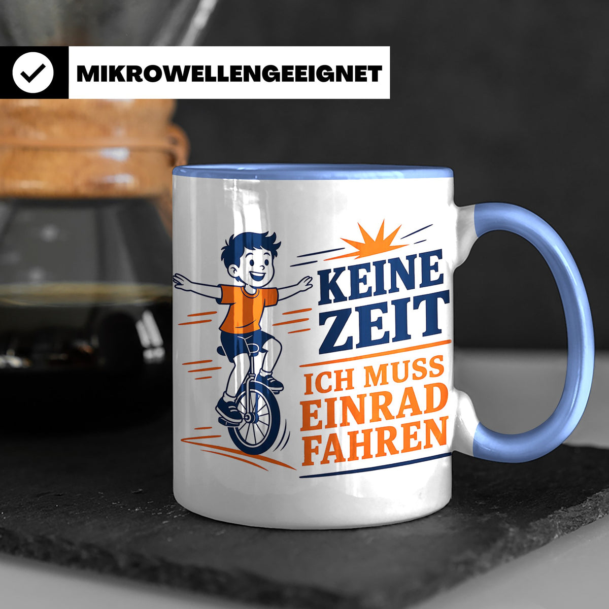 Einrad Tasse Keine Zeit ich muss Einrad fahren - Geschenk fü – Blau [farbe:blau]